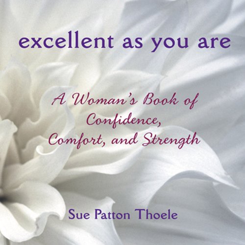 Excellent As You Are: A Woman's Book of Confidence, Comfort, and Strength