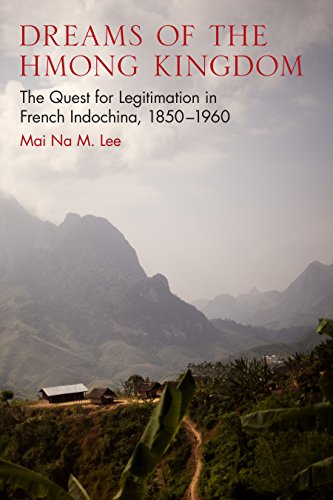 Dreams of the Hmong Kingdom: The Quest for Legitimation in French Indochina, 1850-1960 (New Perspectives in Se Asian Studies)
