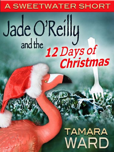 Jade O'Reilly and the 12 Days of Christmas (A Sweetwater Short) (A Sweetwater Short Story Book 5)