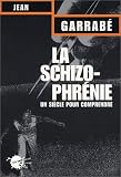 La schizophr�nie : Un si�cle pour comprendre