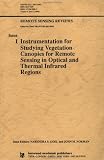 Instrumentation for Studying Vegetation Canopies for Remote Sensing in Optical and Thermal Infrared Regions (Remote Sensing Reviews Series)