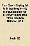 Films Directed by Roy del Ruth (Study Guide): Broadway Melody of 1936, Gold Diggers of Broadway, the Maltese Falcon, Broadway Melody of 1938-
