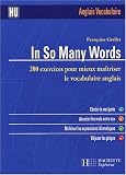 In So Many Words : 200 exercices pour mieux maîtriser le vocabulaire anglais