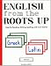 English from the Roots Up: Help for Reading, Writing, Spelling, and S.A.T. Scores: Greek Latin, Vol. 1