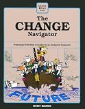 The Change Navigator: Preparing a New Kind of Leader for an Uncharted Tomorrow (Quick Read Series)