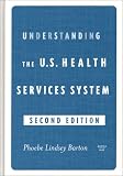Understanding the U.S. Health Services System, Second Edition