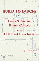 Build to Laugh: How to Construct Sketch Comedy With the Fast and Funny Formula
