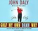 Golf My Own Damn Way: A Real Guy's Guide to Chopping Ten Strokes Off Your Score (Audio CD)