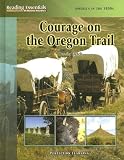 Courage On The Oregon Trail (Reading Essentials in Social Studies)