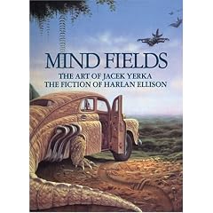 Mind Fields: The Art of Jacek Yerka, the Fiction of Harlan Ellison by Harlan Ellison and Jacek Yerka