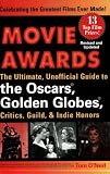 Movie Awards: The Ultimate, Unofficial Guide to the Oscars, Golden Globes, Critics, Guild, & Indie Honors, Revised and Updated Edition