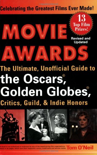 Movie Awards: The Ultimate, Unofficial Guide to the Oscars, Golden Globes, Critics, Guild, & Indie Honors, Revised and Updated Edition