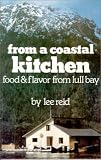 From a Coastal Kitchen: Food & Flavor from Lull Bay