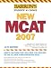 Barron's New MCAT, 2007 (Barron's How to Prepare for the New Medical College Admission Test Mcat)