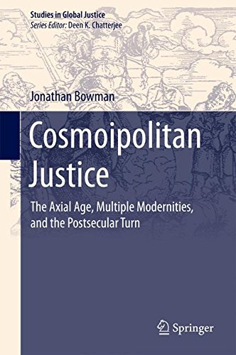 Cosmoipolitan Justice: The Axial Age, Multiple Modernities, and the Postsecular Turn (Studies in Global Justice)