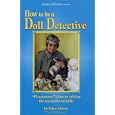 How to be a Doll Detective by  Patsy Moyer