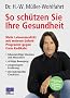 So sch�tzen Sie Ihre Gesundheit. Mehr Lebensqualit�t mit meinem sofort-Programm gegen Freie Radikale.