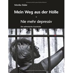 Mein Weg aus der H�lle. Nie mehr depressiv. Die authentische Geschichte