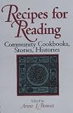 Recipes for Reading: Community Cookbooks, Stories, Histories