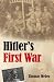 Hitler's First War: Adolf Hitler, the Men of the List Regiment, and the First World War
