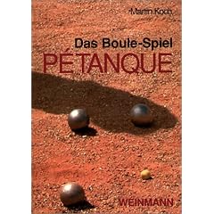 Das Boule-Spiel P�tanque: ... die Faszination der Eisenkugeln