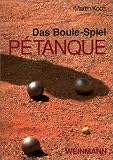 Das Boule-Spiel P�tanque: ... die Faszination der Eisenkugeln