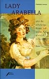 Produkt-Bild: Lady Arabella - oder die schwierige Kunst, auf leichte Art gl&uuml;cklich zu werden
