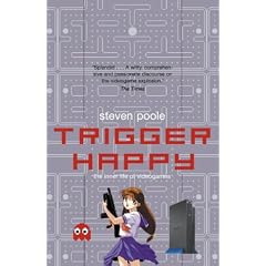 Trigger Happy: The Inner Life of Videogames