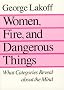 Women, Fire, and Dangerous Things Women, Fire, and Dangerous Things