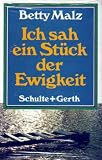 Ich sah ein St&uuml;ck der Ewigkeit - Betty Malz
