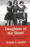 Daughters of the Shtetl: Life and Labor in the Immigrant Generation