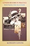 Gender History in Practice: Historical Perspectives on Bodies, Class, and Citizenship