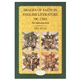 Images of Faith in English Literature 700 - 1500: An Introduction (Longman Medieval and Renaissance Library)