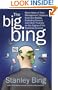 The Big Bing : Black Holes of Time Management, Gaseous Executive Bodies, Exploding Careers, and Other Theories on the Origins of the Business Universe