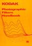 KODAK Photographic Filters Handbook (Kodak Publication)