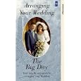 Arranging Your Wedding - The Big Day - Your Step By Step Guide To Arranging Your Wedding