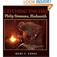 Catching the Fire: Philip Simmons, Blacksmith by Mary E. Lyons