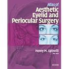 Atlas of Aesthetic Eyelid and Periocular Surgery by  Henry M. Spinelli, Amy Lewis, and EbElahi