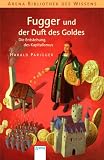 Fugger und der Duft des Goldes: Die Entstehung des Kapitalismus - Harald Parigger