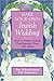 Make Your Own Jewish Wedding: How to Create a Ritual That Expresses Your True Selves