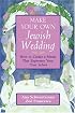 Make Your Own Jewish Wedding: How to Create a Ritual That Expresses Your True Selves (Jossey-Bass Make Your Own...)