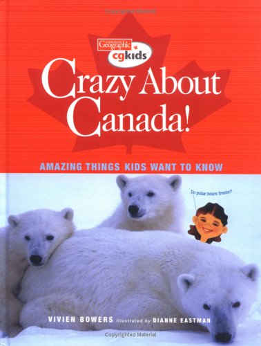 City Travel Guides Discounted  Books : Crazy About Canada!: Amazing Things Kids Want to Know (Canadian Geographic Kids)