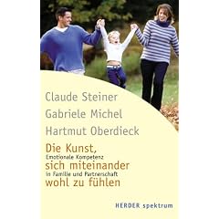 Die Kunst, sich miteinander wohl zu f�hlen. Emotionale Kompetenz in Familie und Partnerschaft.