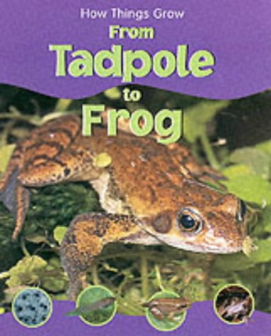 From Tadpole to Frog (How Things Grow)