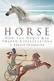 Horse : How The Horse Has Shaped Civilizations