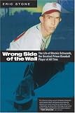 Wrong Side of the Wall: The Life of Blackie Schwamb, the Greatest Prison Baseball Player of All Time