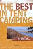 The Best in Tent Camping: Minnesota: A Guide for Car Campers Who Hate RVs, Concrete Slabs, and Loud Portable Stereos (Best in Tent Camping - Menasha Ridge)