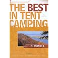 The Best in Tent Camping: Minnesota: A Guide for Car Campers Who Hate RVs, Concrete Slabs, and Loud Portable Stereos... by Tom Watson