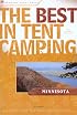 The Best in Tent Camping: Minnesota: A Guide for Car Campers Who Hate RVs, Concrete Slabs, and Loud Portable Stereos (Best in Tent Camping - Menasha Ridge)