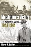 MacArthurs Victory: The War in New Guinea, 1943-1944